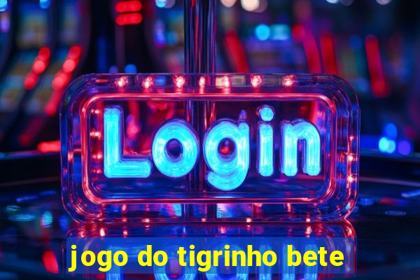 jogo do tigrinho bete